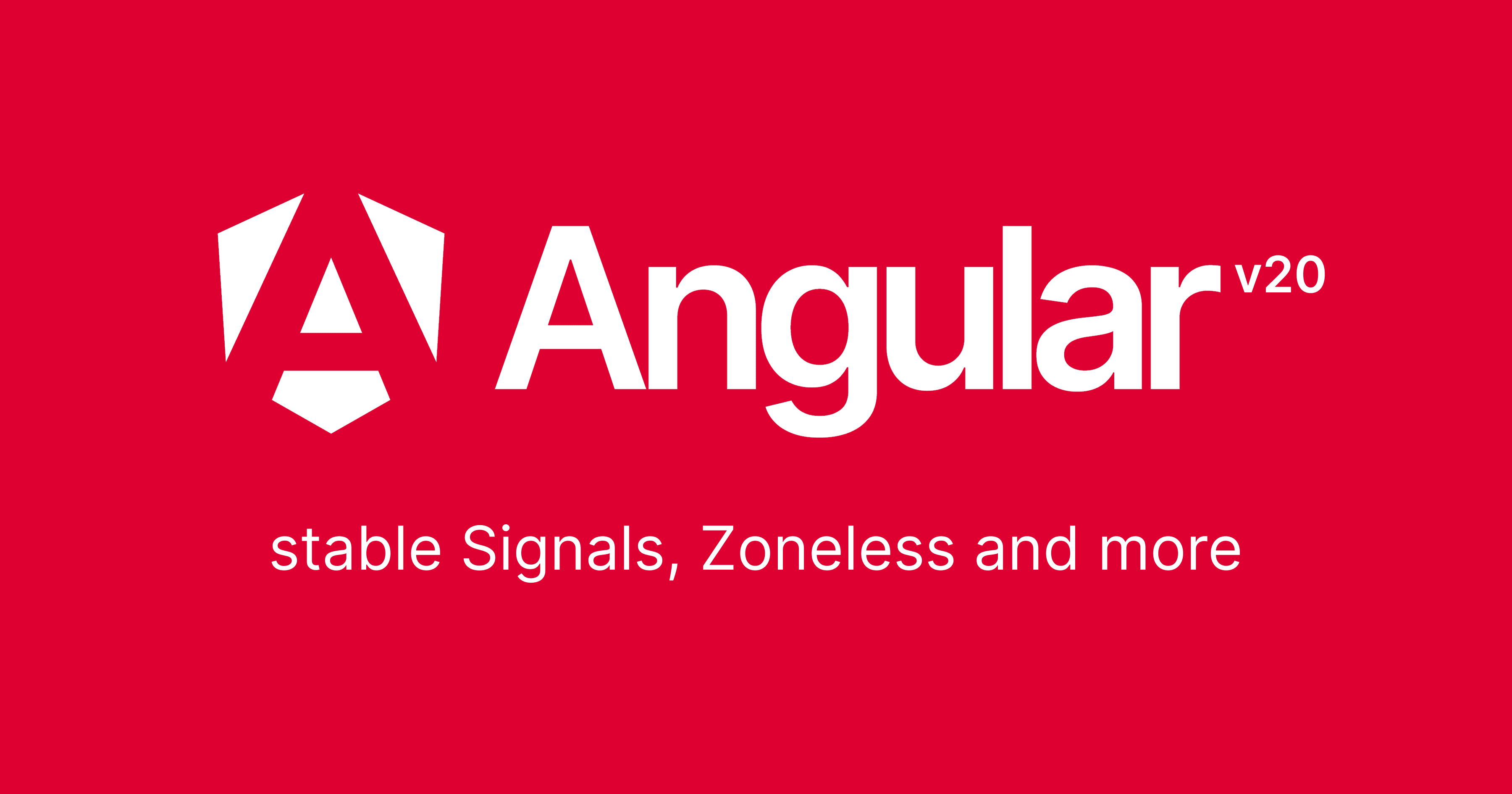 Angular 20: stable Signals, Zoneless and more